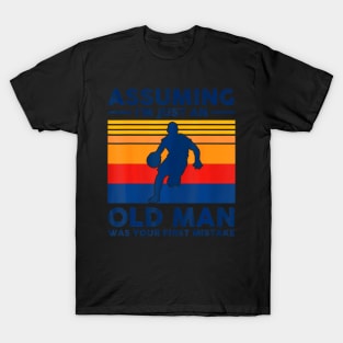 Assuming  just an old man was your first mistake T-Shirt